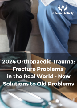 2024 Orthopaedic Trauma: Fracture Problems in the Real World - New Solutions to Old Problems Banner